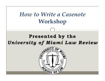 How to Write a Casenote Workshop - University of Miami Law Review
