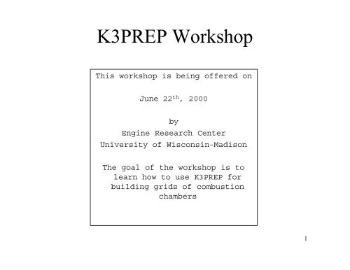 K3PREP Workshop - Engine Research Center - University of ...