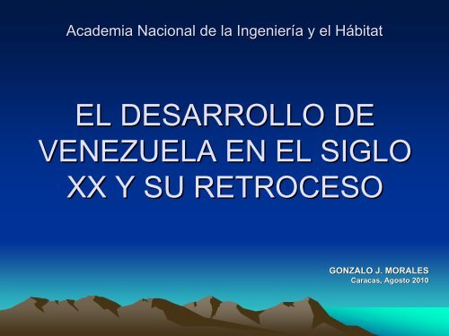 Acad. Gonzalo Morales, El Desarrollo de Venezuela en el Siglo XX