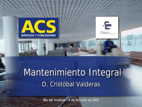 CLECE: Mantenimiento Integral - D. CristÃ³bal Valderas - Grupo ACS