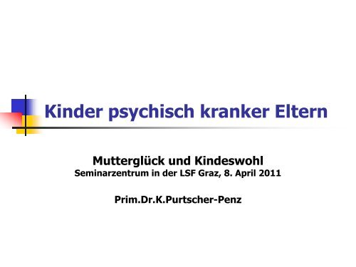 Purtscher-Penz, Kinder psychisch kranker Eltern (435 kB) - LSF Graz