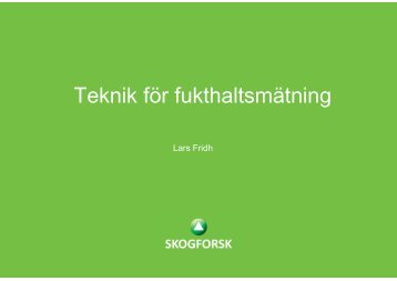 Teknik fÃ¶r fukthaltsmÃ¤tning. Lars Fridh, Skogforsk