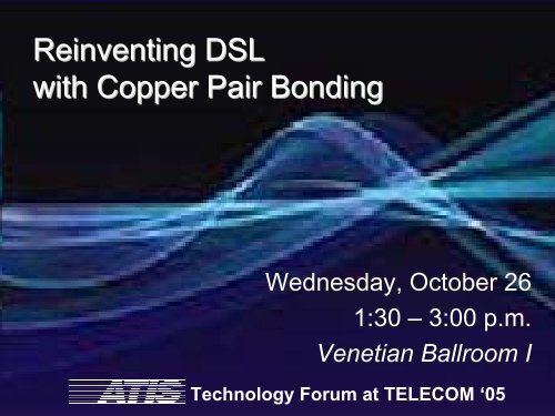 Reinventing DSL with Copper Pair Bonding - ATIS