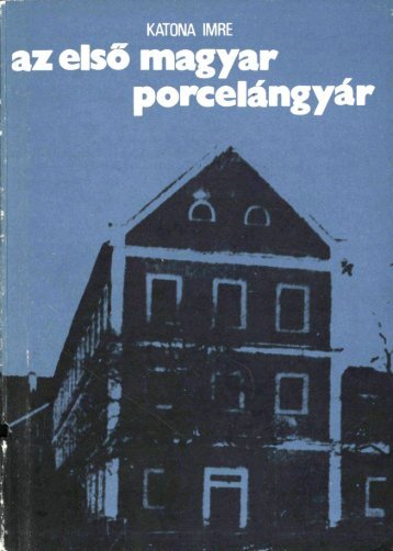 Az elsÅ magyar porcelÃ¡ngyÃ¡r (TelkibÃ¡nya) (Borsodi ... - MEK