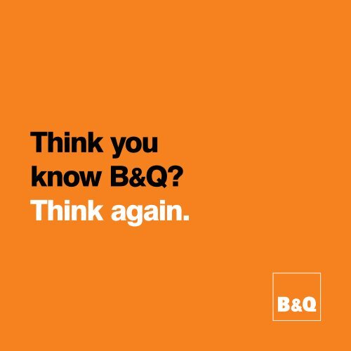Think you know B&Q? Think again.