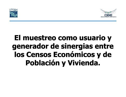 El muestreo como usuario y generador de sinergias entre los ... - Inegi