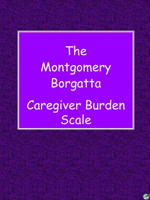 The Montgomery Borgatta Caregiver Burden Scale