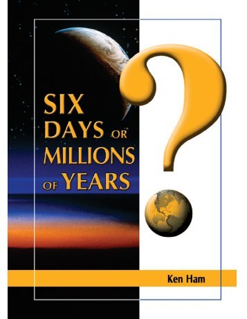[PDF] SIX DAYS OR MILLIONS OF YEARS? - Answers in Genesis