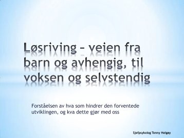 Lausriving â vegen frÃ¥ barn og avhengig , til vaksen og sjÃ¸lvstendig