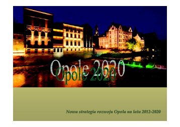 Nowa strategia rozwoju Opola na lata 2012 2020 - Opole