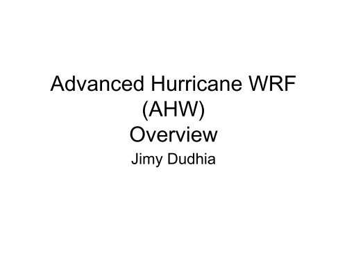 Advanced Hurricane WRF (AHW) Overview