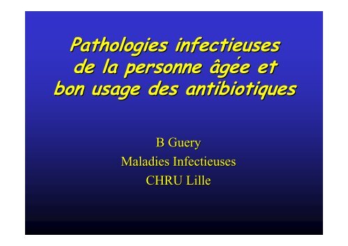Dr B.Guery - Pathologies infectieuses des PA et bon usage ... - PIRG