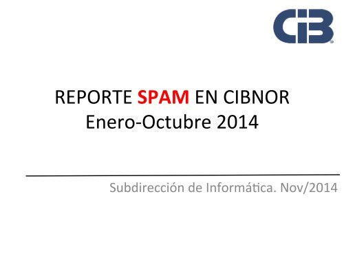 REPORTE SPAM EN CIBNOR Enero-­‐Octubre 2014