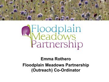 Introduction to the Floodplain Meadows Partnership: Emma Rothero