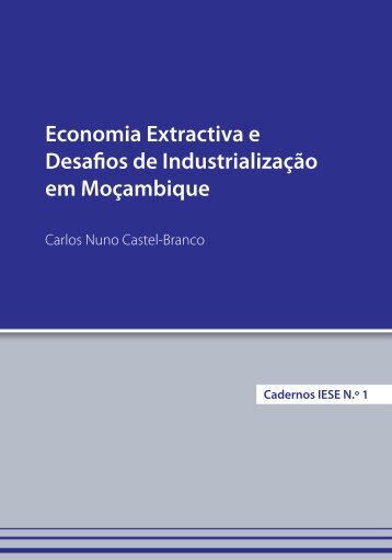 Economia Extractiva e Desafios da IndustrializaÃ§Ã£o em ... - IESE