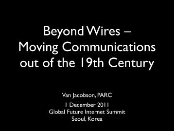 Van Jacobson, PARC 1 December 2011 Global Future Internet ...