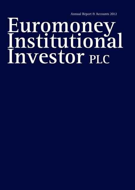 Annual Report & Accounts 2012 - Euromoney Institutional Investor ...