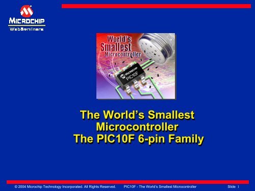 The World's Smallest Microcontroller The PIC10F 6-pin ... - Microchip