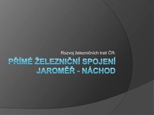 Přímé železniční spojení jaroměř - náchod