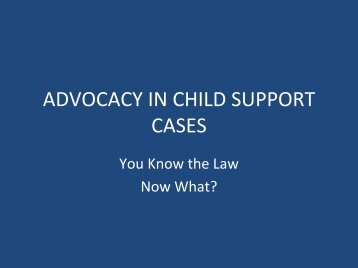 Advocacy in Child Support Cases--Slides - Indigent Defense Services