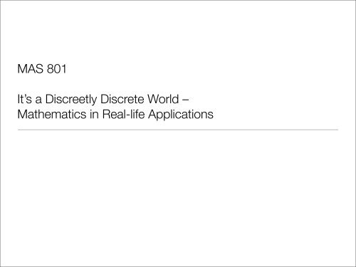 MAS 801 It's a Discreetly Discrete World Ã¢Â€Â“ Mathematics in ... - Spms