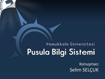 PUSULA Bilgi Sistemi: PAU Tek Noktadan Bilgiye EriÅim - Ulakbim