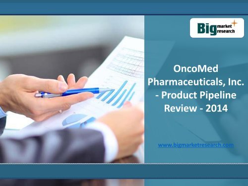 OncoMed Pharmaceuticals, Inc. Product Market Analysis,Share Pipeline 2014