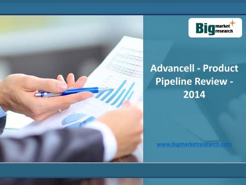 Advancell Product Market Pipeline Review 2014: Big Market Research