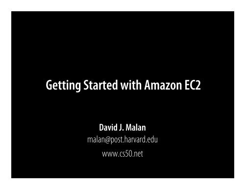 Getting Started with Amazon EC2 David J. Malan