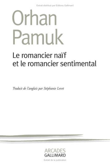 Le romancier naÃ¯f et le romancier sentimental Orhan Pamuk - Decitre