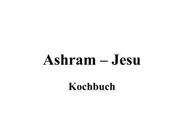 Ashram Kochbuch 2006 als .pdf-Datei - Ashram Jesu