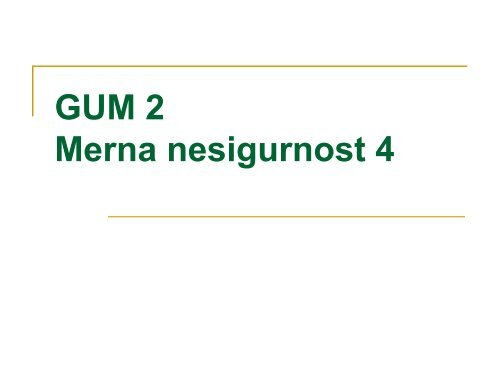 GUM 2 Merna nesigurnost 4 - Katedra za elektriÄna merenja