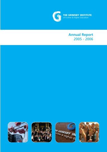 Annual Report 2005 - 2006 - Grimsby Institute of Further & Higher ...