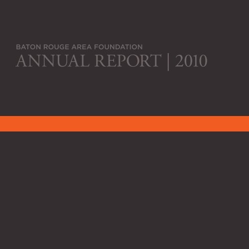 ANNUAL REPORT | 2010 - Baton Rouge Area Foundation