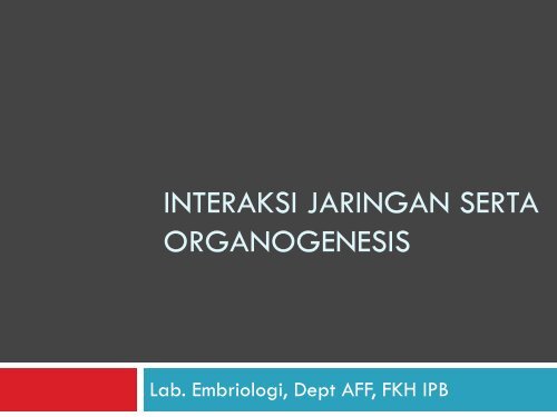 07. Interaksi Jaringan dan Organogenesis - aff fkh ipb