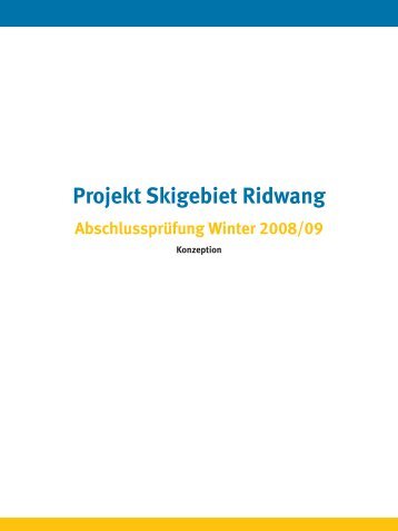 Projekt Skigebiet Ridwang Abschlussprüfung Winter 2008/09