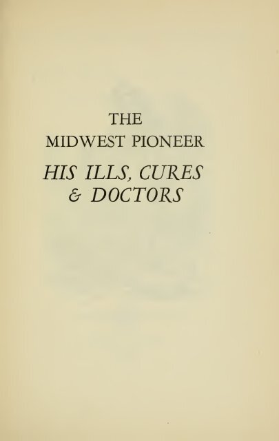 The Midwest pioneer, his ills, cures, & doctors - University Library ...