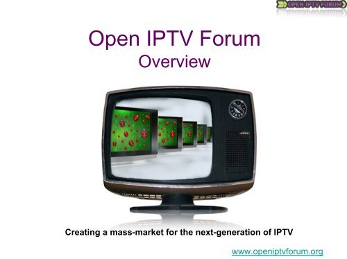 Open IPTV Forum www.openiptvforum.org