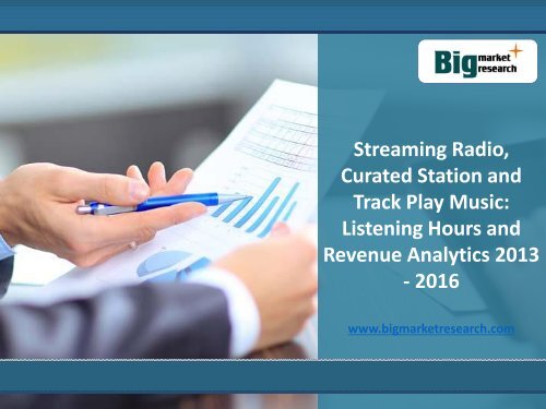 Streaming Radio, Curated Station and Revenue Analytics 2013 - 2016 : Big Market Research