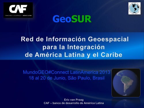 GeoSUR - MundoGEO#Connect LatinAmerica 2013