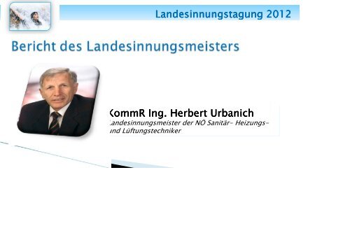 Landesinnungstagung 2012 KommR Ing. Herbert Urbanich KommR ...