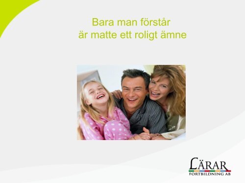 Bara man fÃ¶rstÃ¥r Ã¤r matte ett roligt Ã¤mne