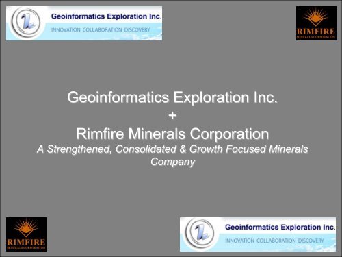 Geoinformatics Exploration Inc. + Rimfire Minerals Corporation