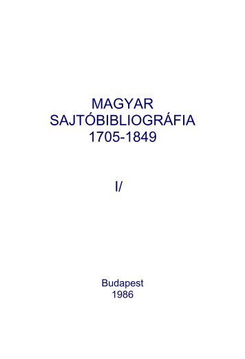 Magyar sajtÃ³bibliogrÃ¡fia - 1705-1849 I/2