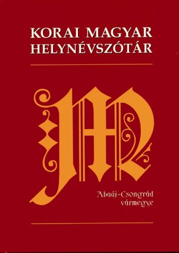 Korai magyar helynÃ©vszÃ³tÃ¡r 1. - Magyar Elektronikus KÃ¶nyvtÃ¡r ...