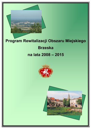 Program Rewitalizacji Obszaru Miejskiego Brzeska na lata 2008 ...