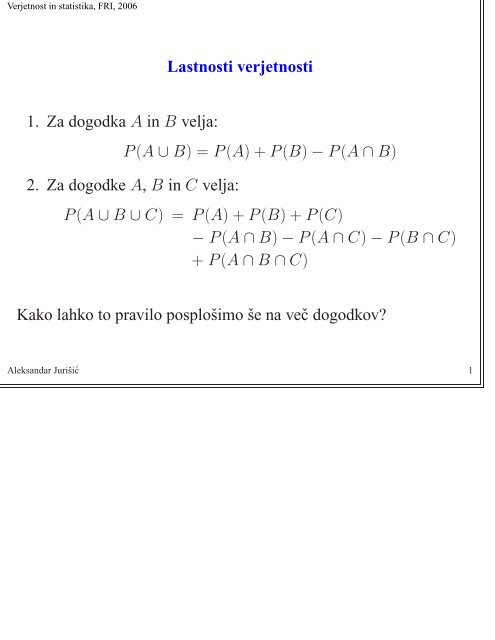 Lastnosti verjetnosti 1. Za dogodka A in B velja: P(A âª B) = P(A) + P ...