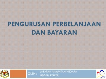 pengurusan perbelanjaan dan bayaran - Jabatan Akauntan Negara ...