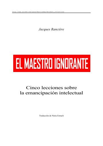 Jacques Rancière - El Maestro ignorante. Cinco lecciones sobre la emancipación intelectual[1]