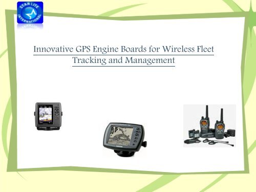 Innovative GPS Engine Boards for Wireless Fleet Tracking and Management